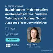 Webinar on May 28 at 2:00 PM ET titled “Examining the Implementation and Impacts of Post-Pandemic Tutoring and Summer School Academic Recovery Initiatives,” featuring Emily Morton, Lead Researcher at NWEA